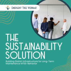 The Sustainability Solution: Building District Infrastructure for Long-Term Maintenance MTSS-Behavior